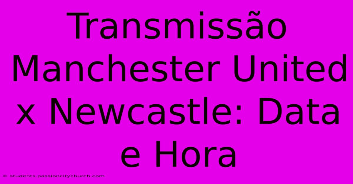 Transmissão Manchester United X Newcastle: Data E Hora