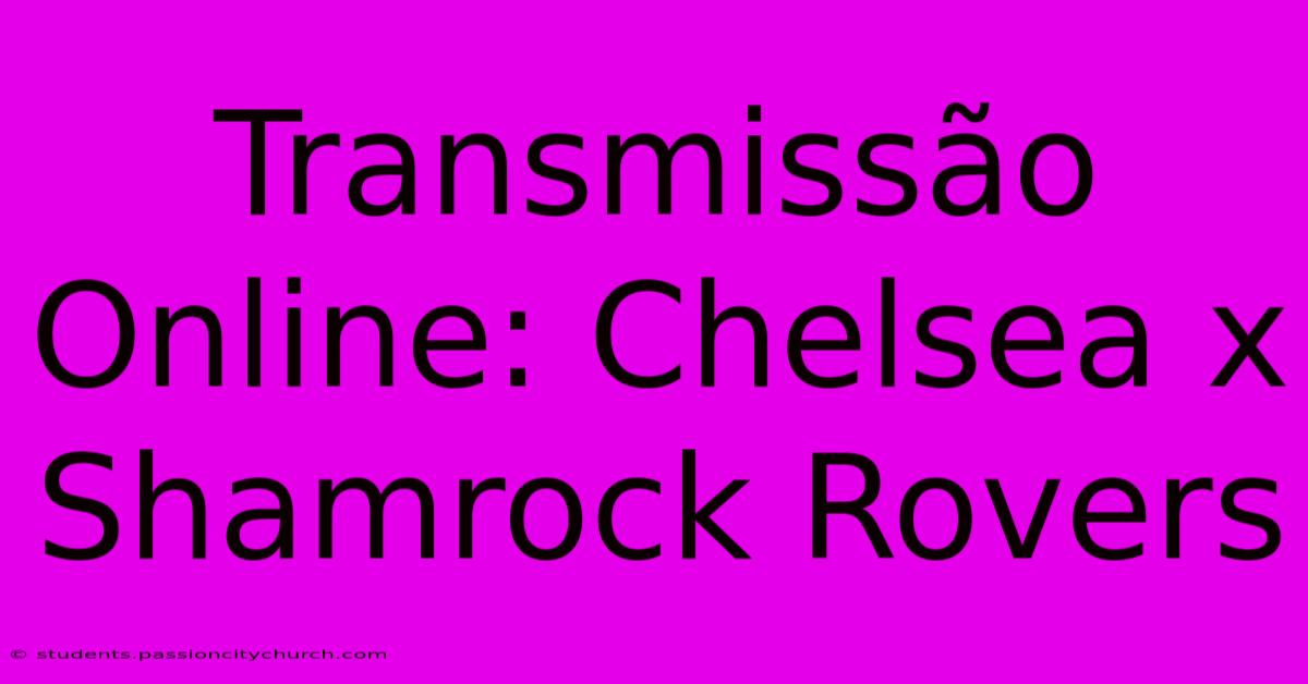 Transmissão Online: Chelsea X Shamrock Rovers