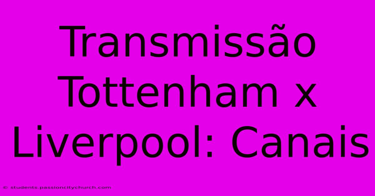 Transmissão Tottenham X Liverpool: Canais