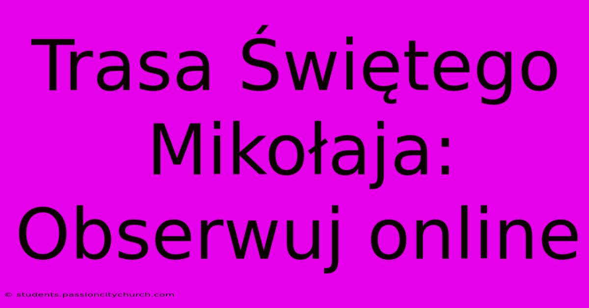 Trasa Świętego Mikołaja: Obserwuj Online