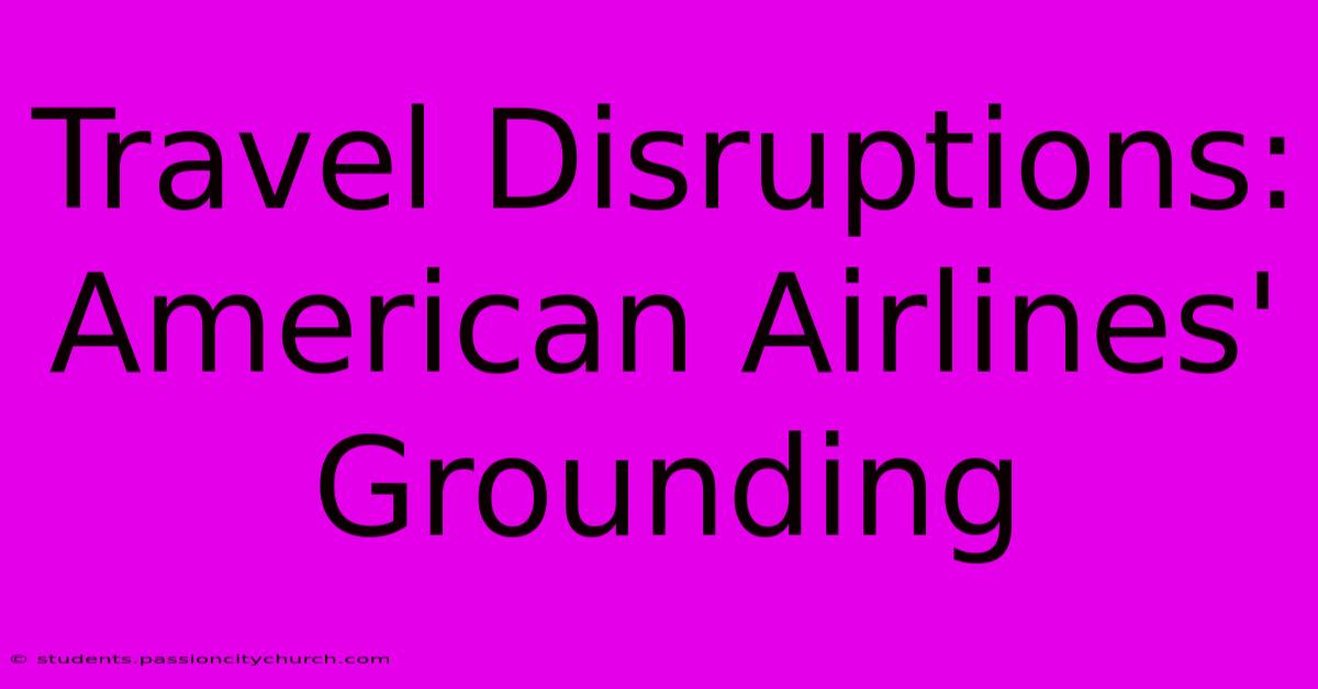 Travel Disruptions: American Airlines' Grounding