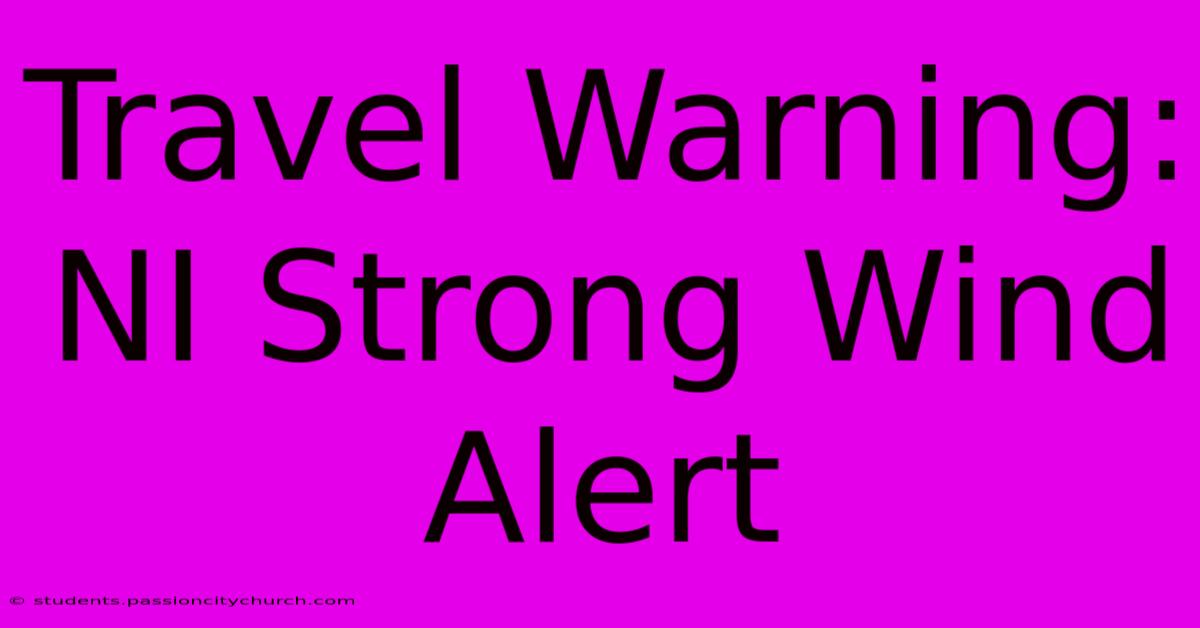 Travel Warning: NI Strong Wind Alert