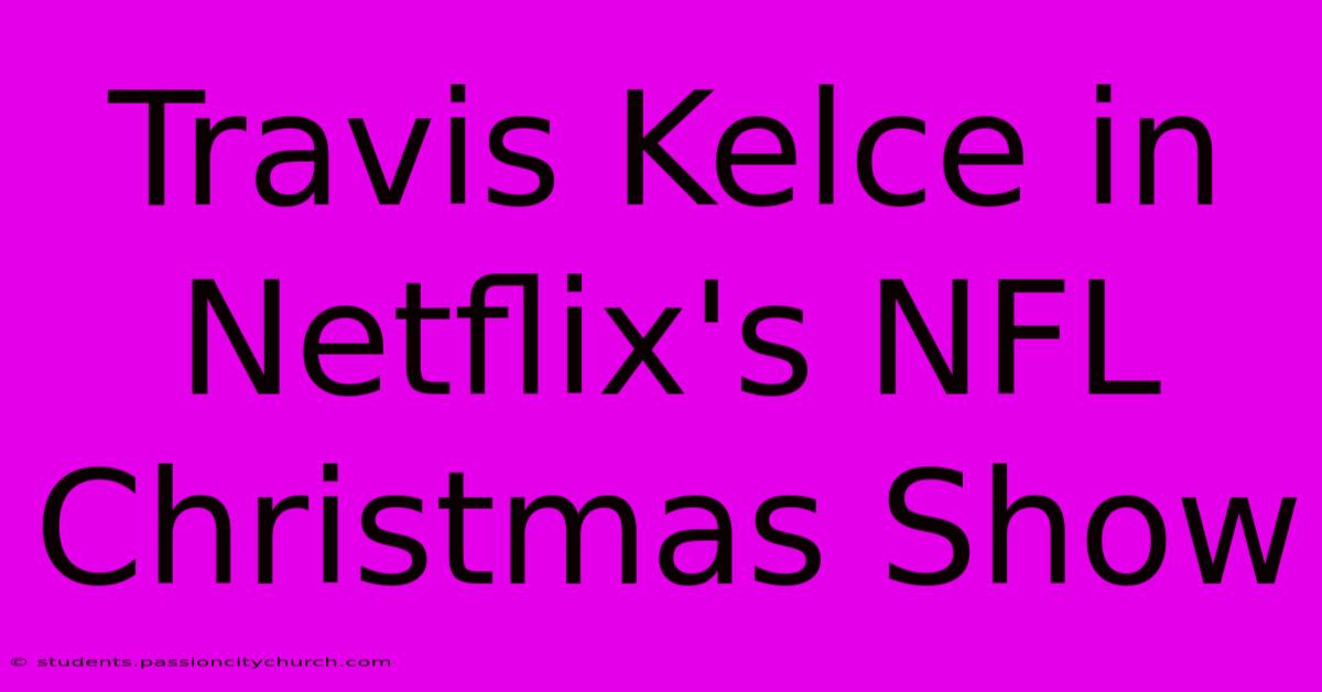 Travis Kelce In Netflix's NFL Christmas Show