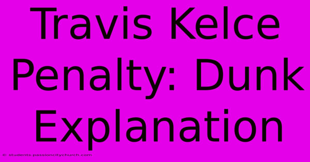 Travis Kelce Penalty: Dunk Explanation