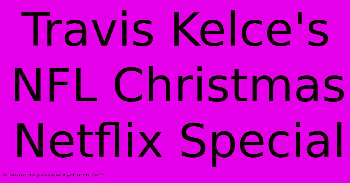 Travis Kelce's NFL Christmas Netflix Special