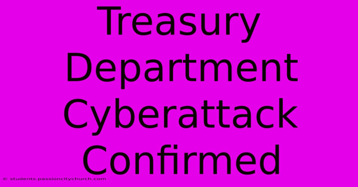 Treasury Department Cyberattack Confirmed