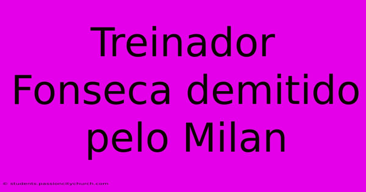 Treinador Fonseca Demitido Pelo Milan