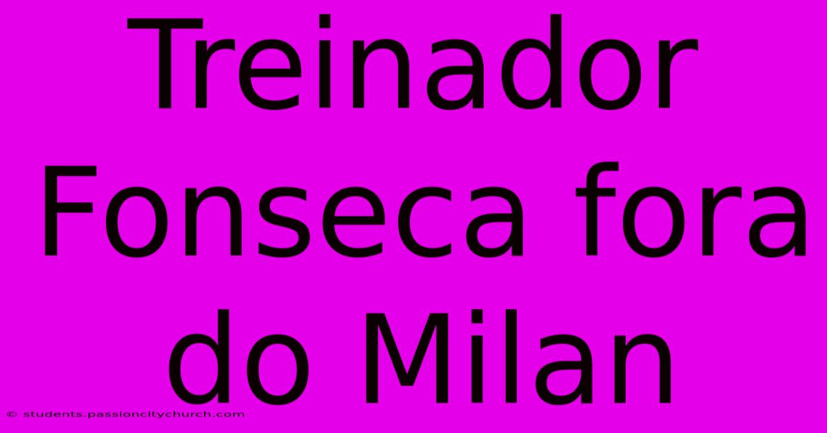 Treinador Fonseca Fora Do Milan