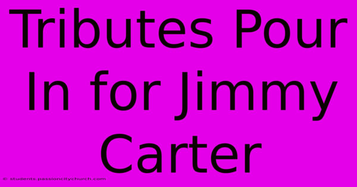 Tributes Pour In For Jimmy Carter