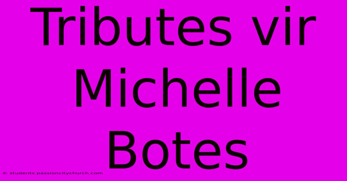 Tributes Vir Michelle Botes