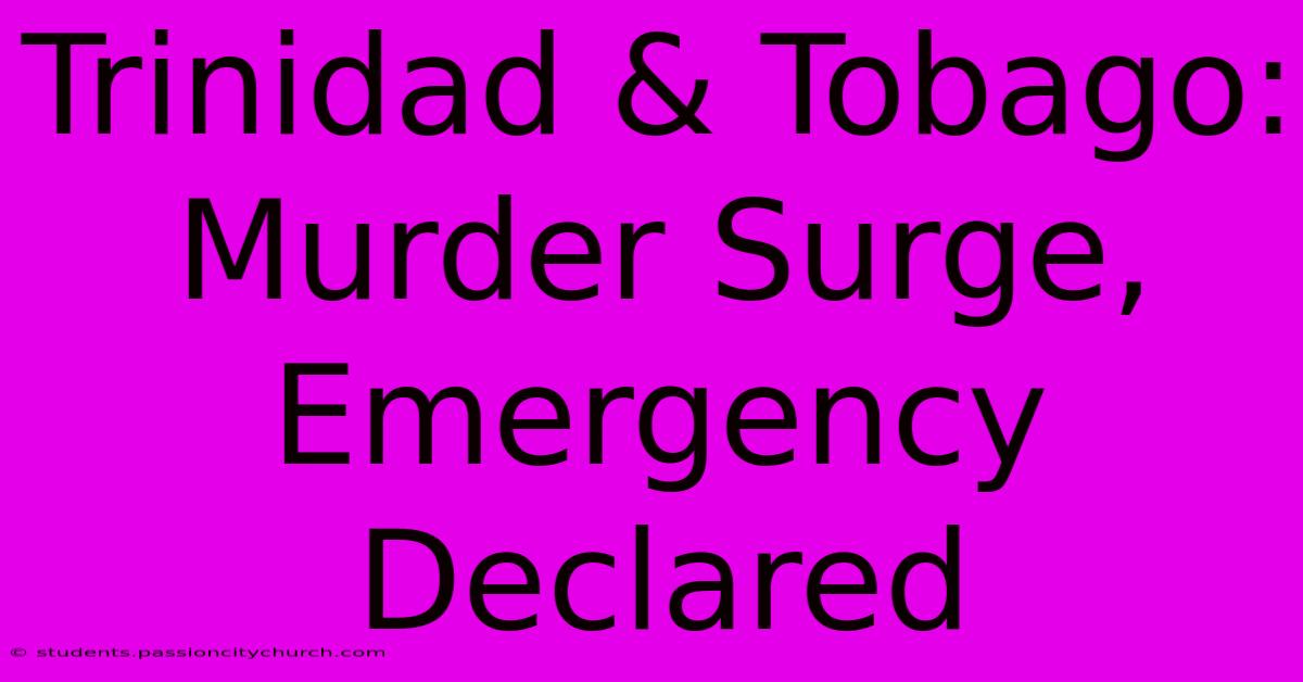 Trinidad & Tobago: Murder Surge, Emergency Declared