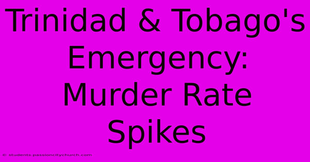 Trinidad & Tobago's Emergency:  Murder Rate Spikes