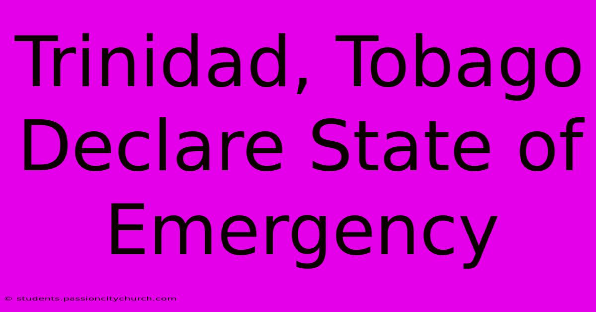 Trinidad, Tobago Declare State Of Emergency