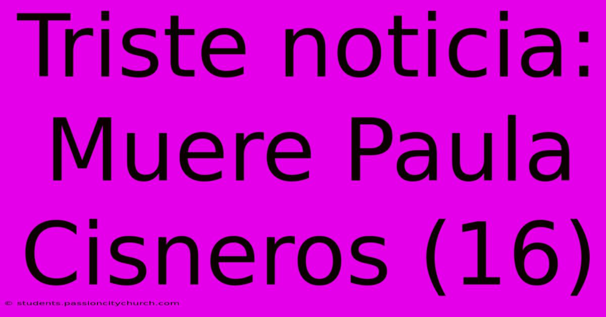 Triste Noticia: Muere Paula Cisneros (16)