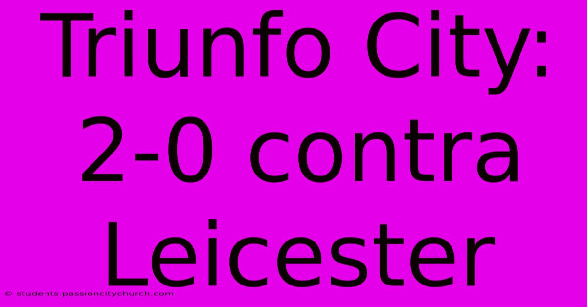 Triunfo City: 2-0 Contra Leicester