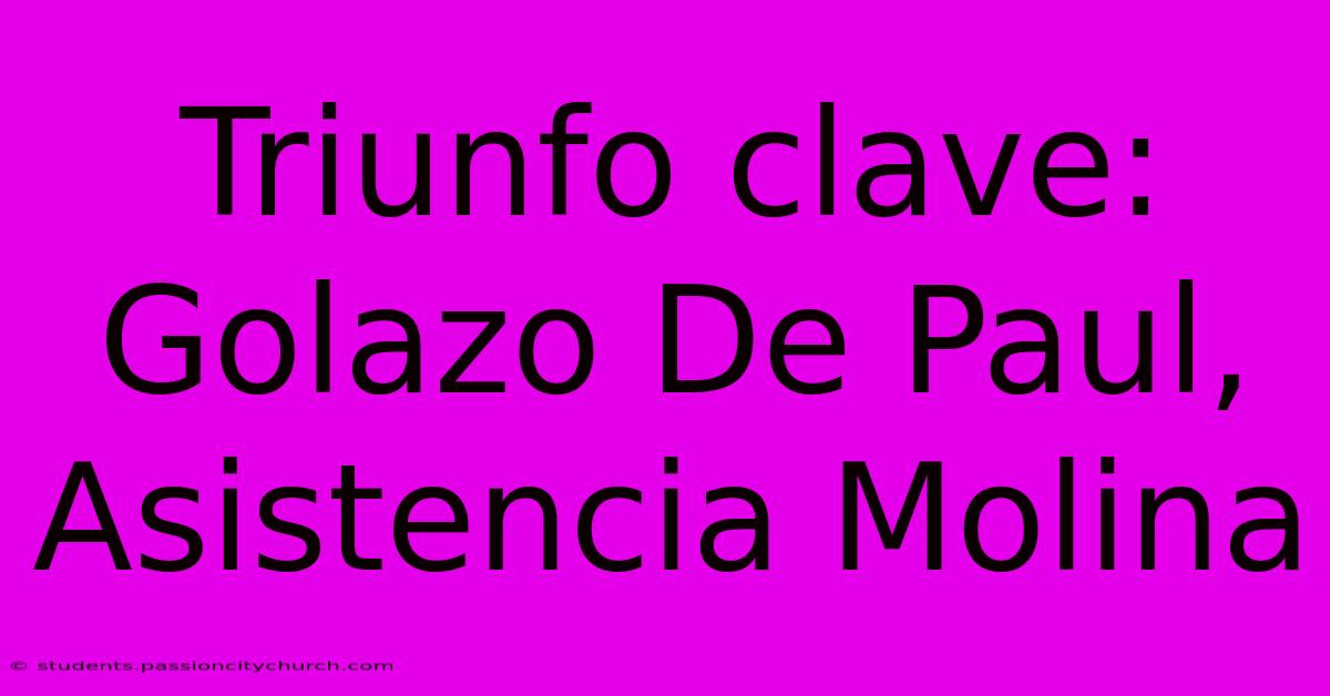 Triunfo Clave: Golazo De Paul, Asistencia Molina