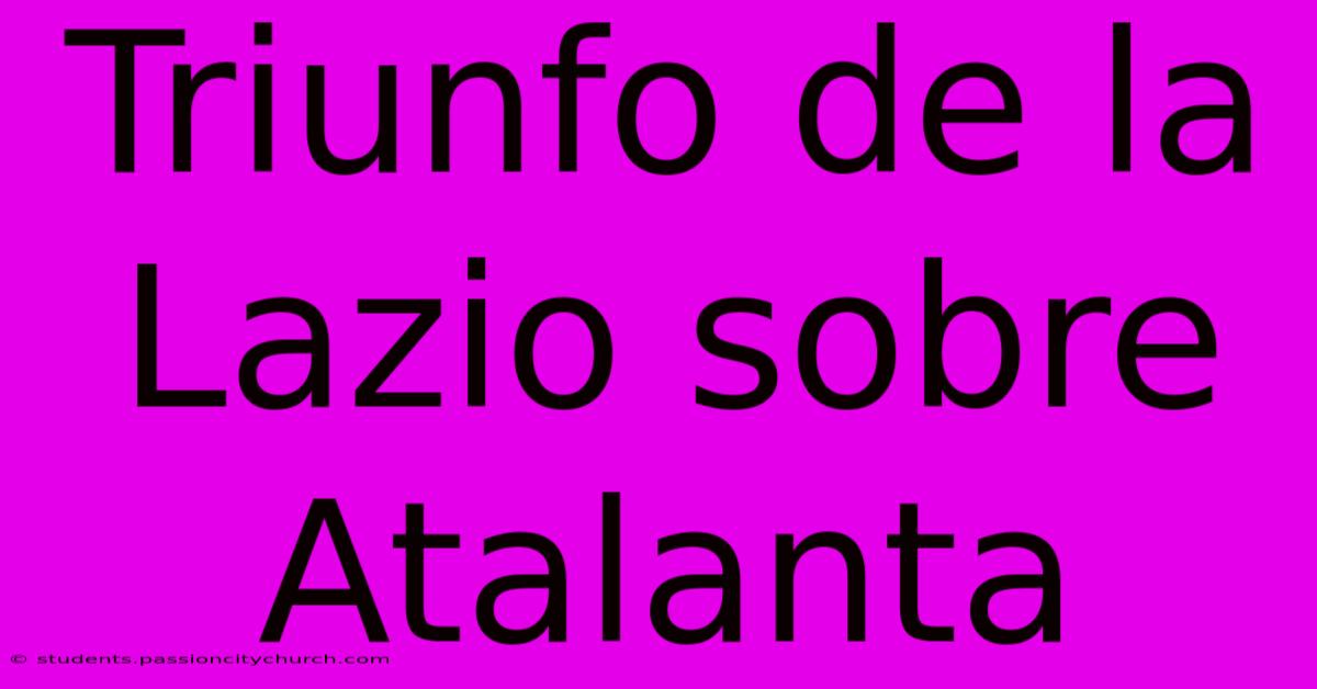 Triunfo De La Lazio Sobre Atalanta