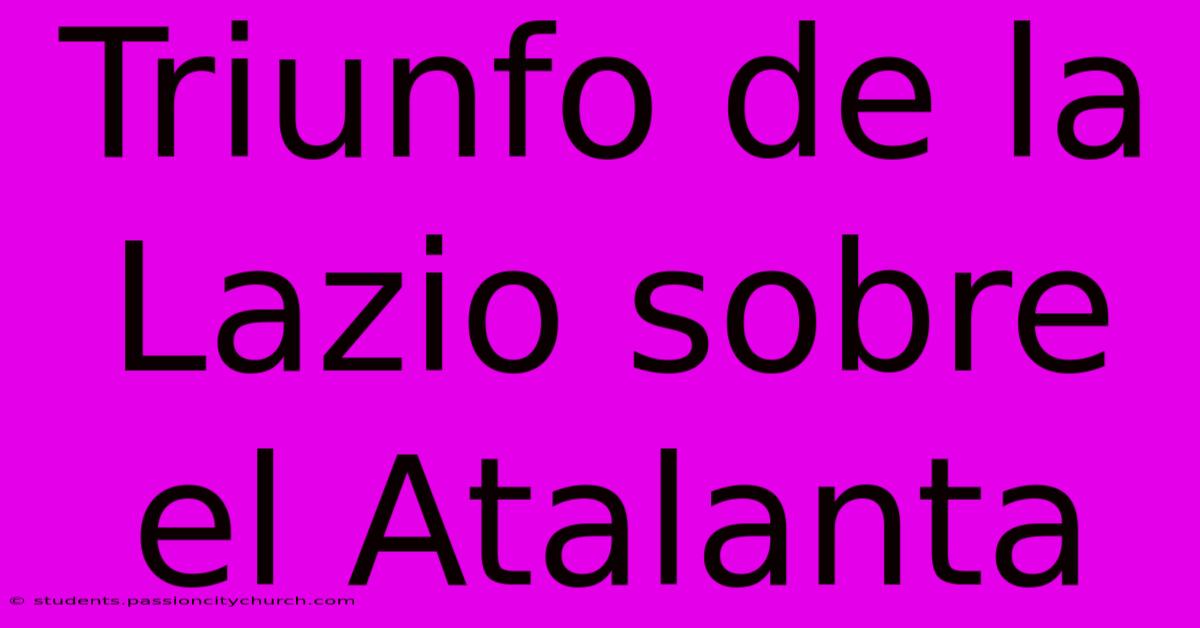 Triunfo De La Lazio Sobre El Atalanta