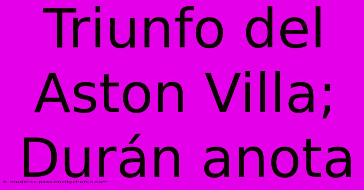 Triunfo Del Aston Villa; Durán Anota