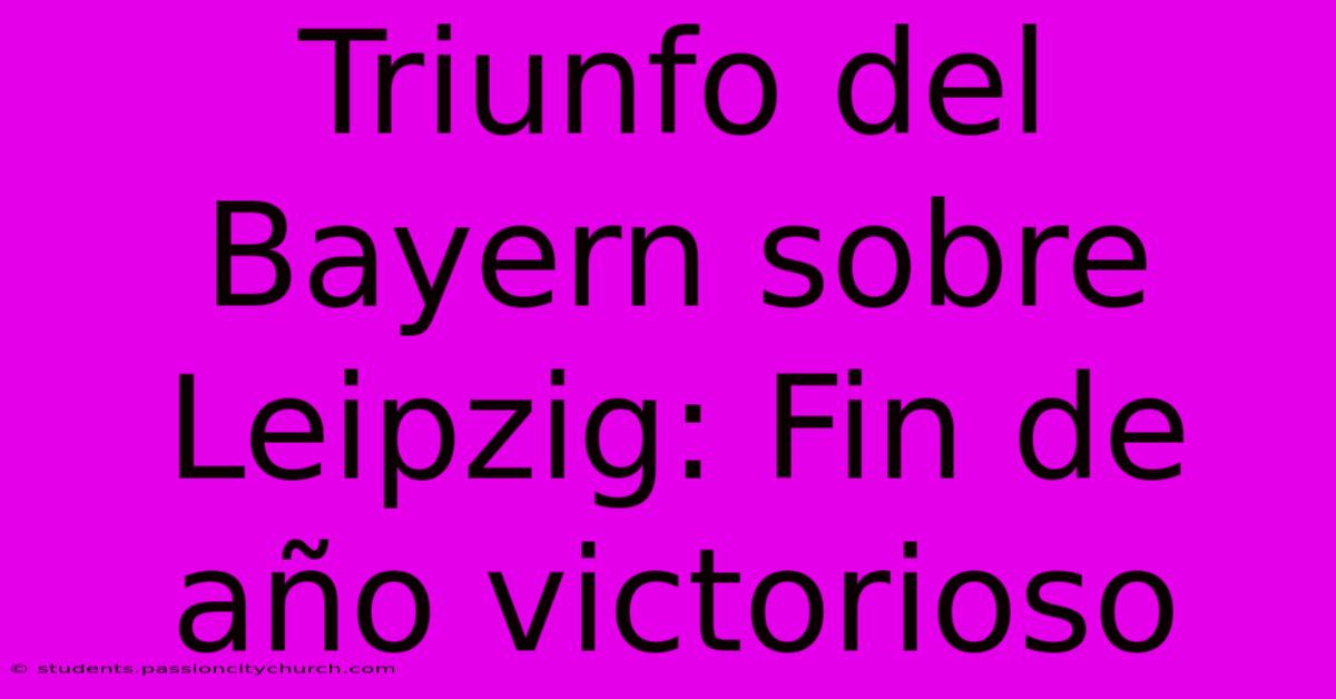 Triunfo Del Bayern Sobre Leipzig: Fin De Año Victorioso