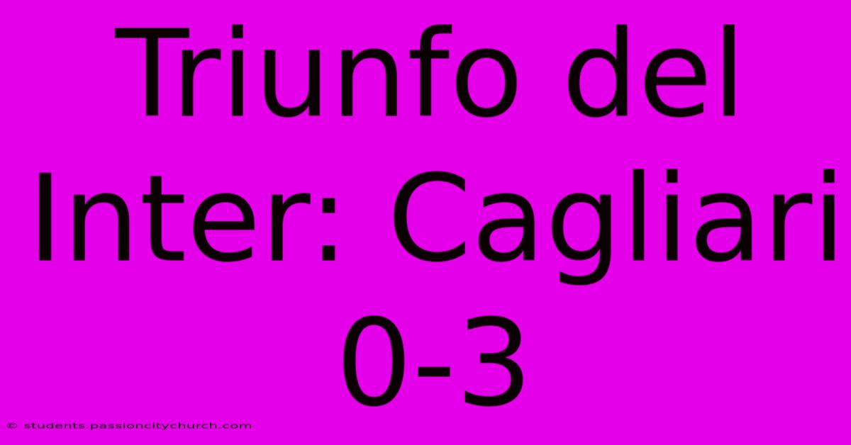 Triunfo Del Inter: Cagliari 0-3