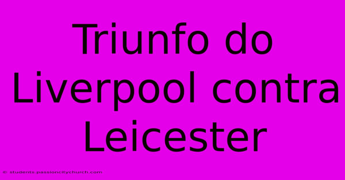 Triunfo Do Liverpool Contra Leicester