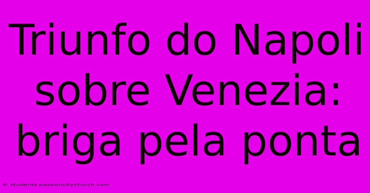 Triunfo Do Napoli Sobre Venezia: Briga Pela Ponta