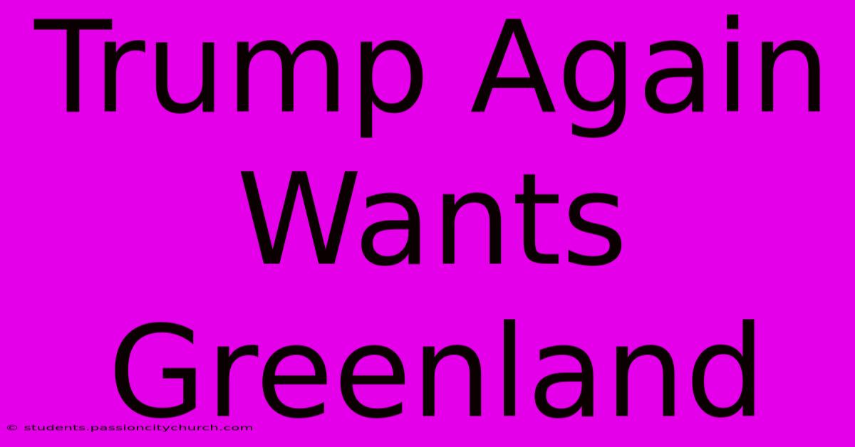 Trump Again Wants Greenland