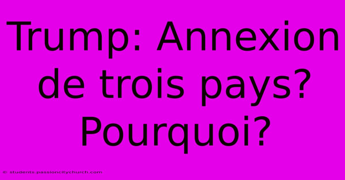 Trump: Annexion De Trois Pays? Pourquoi?