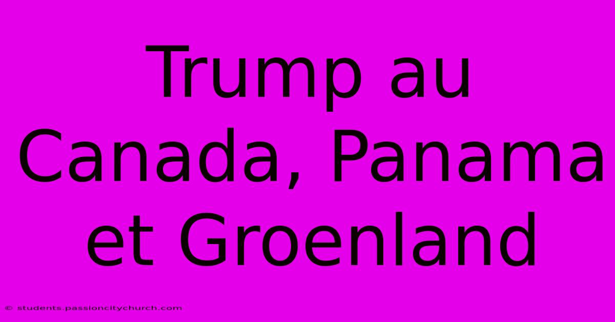 Trump Au Canada, Panama Et Groenland