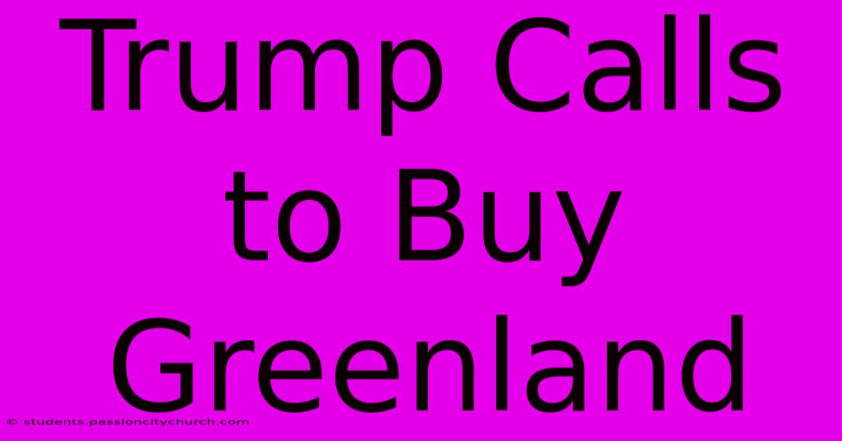 Trump Calls To Buy Greenland