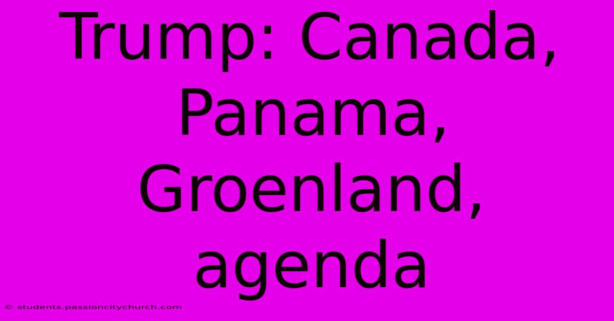 Trump: Canada, Panama, Groenland, Agenda