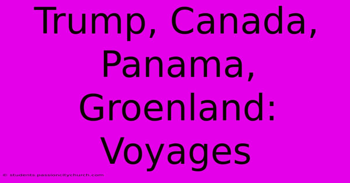 Trump, Canada, Panama, Groenland: Voyages