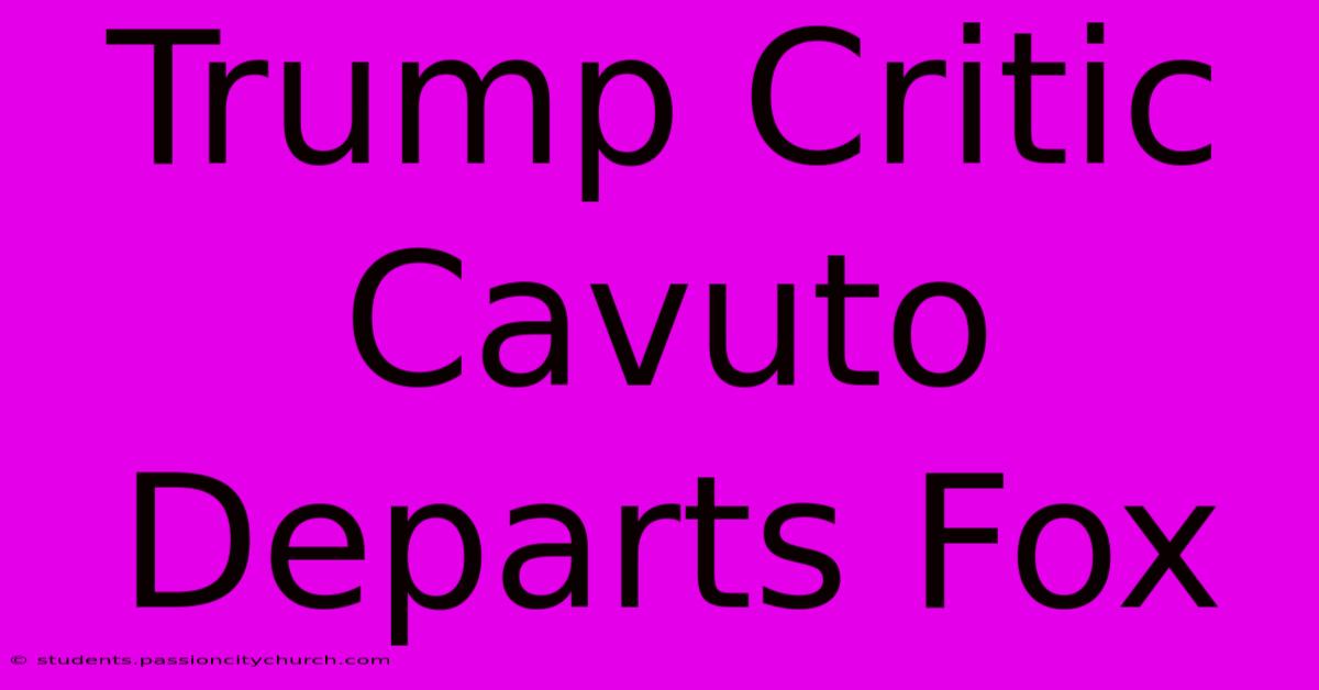 Trump Critic Cavuto Departs Fox