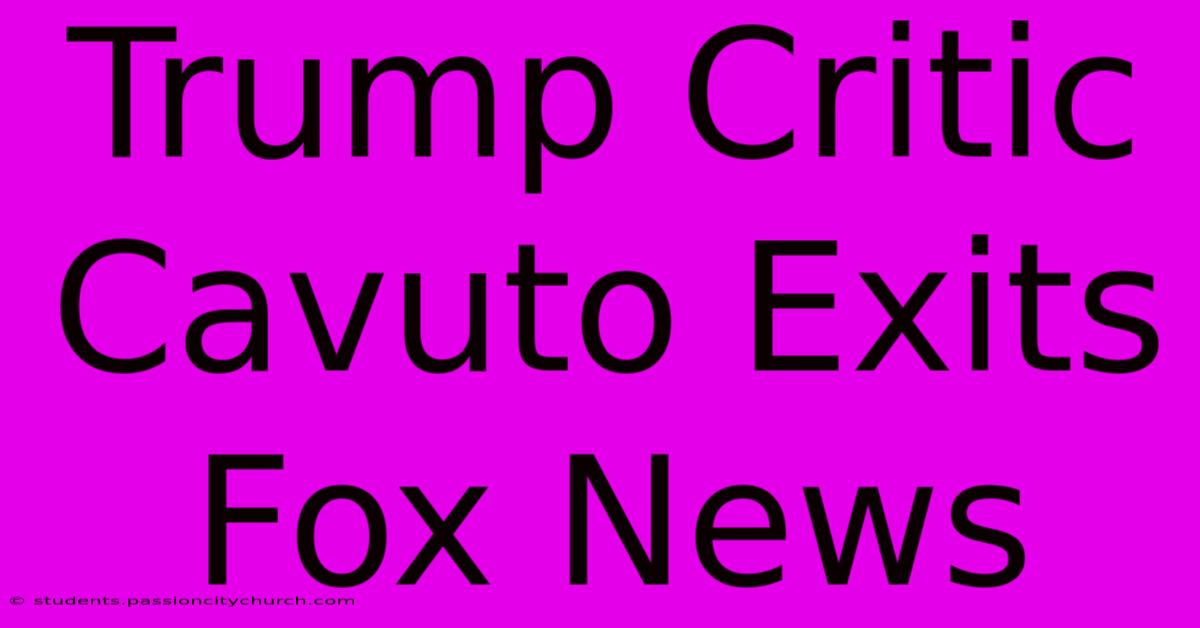 Trump Critic Cavuto Exits Fox News