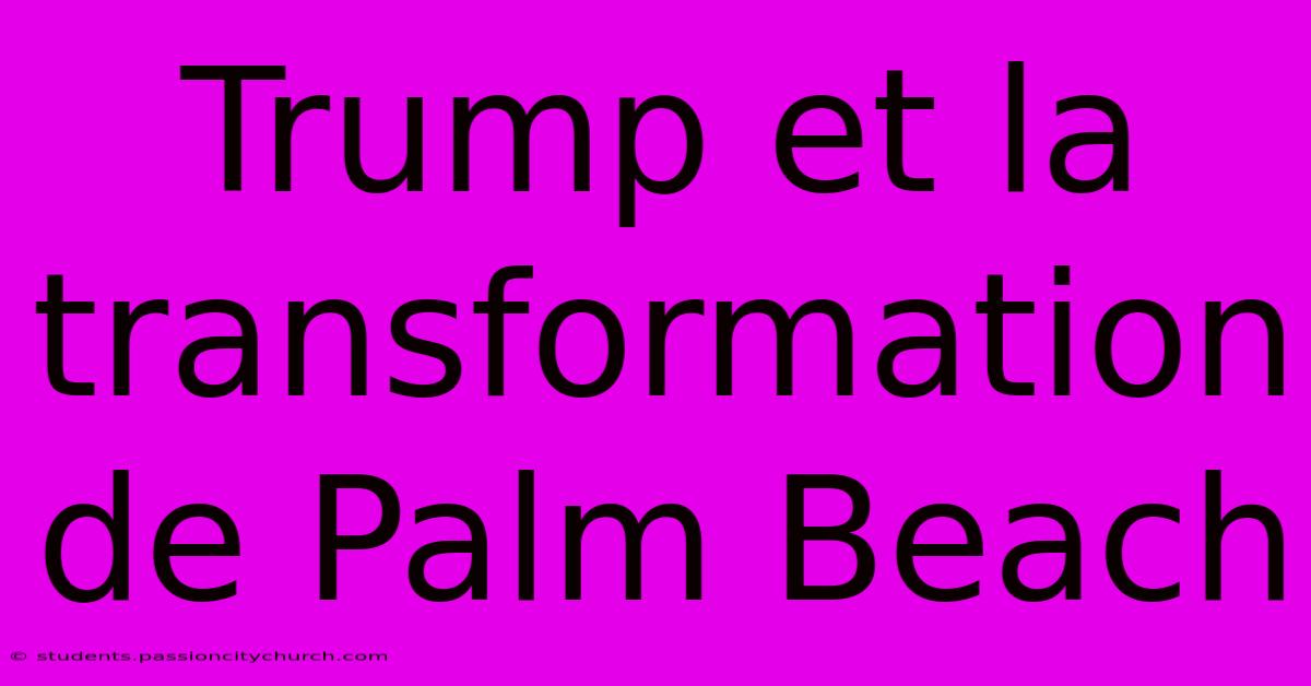 Trump Et La Transformation De Palm Beach