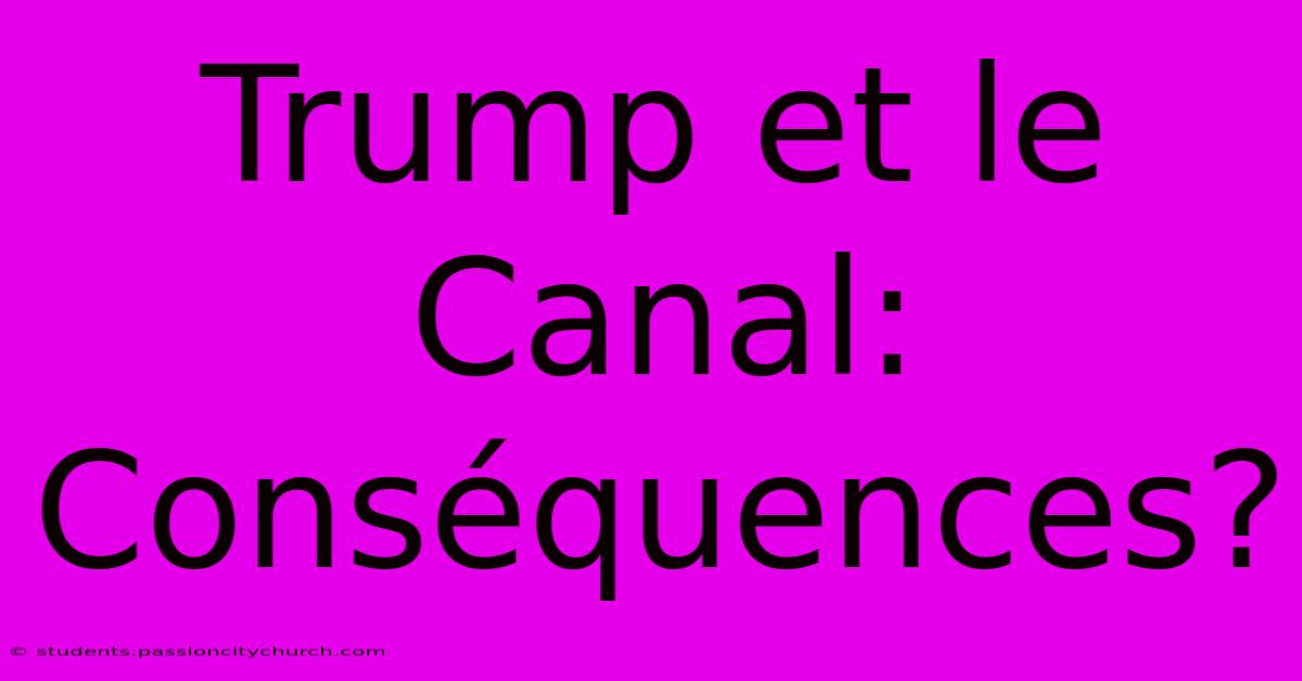 Trump Et Le Canal:  Conséquences?