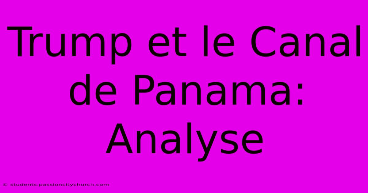 Trump Et Le Canal De Panama:  Analyse