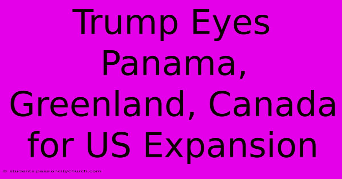 Trump Eyes Panama, Greenland, Canada For US Expansion