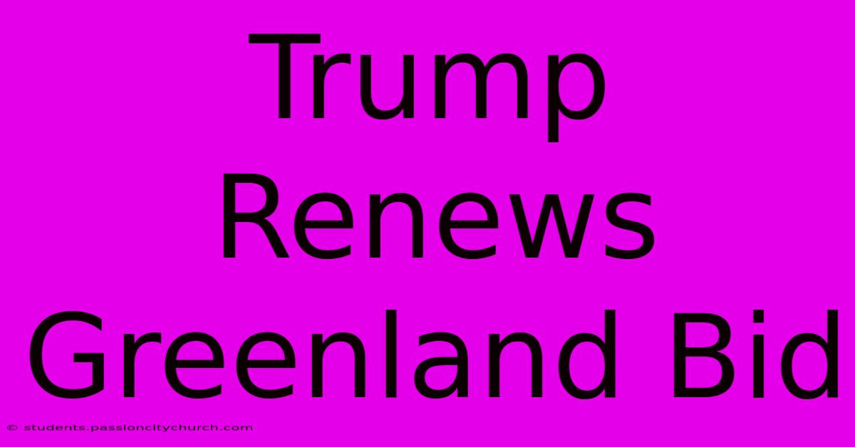 Trump Renews Greenland Bid