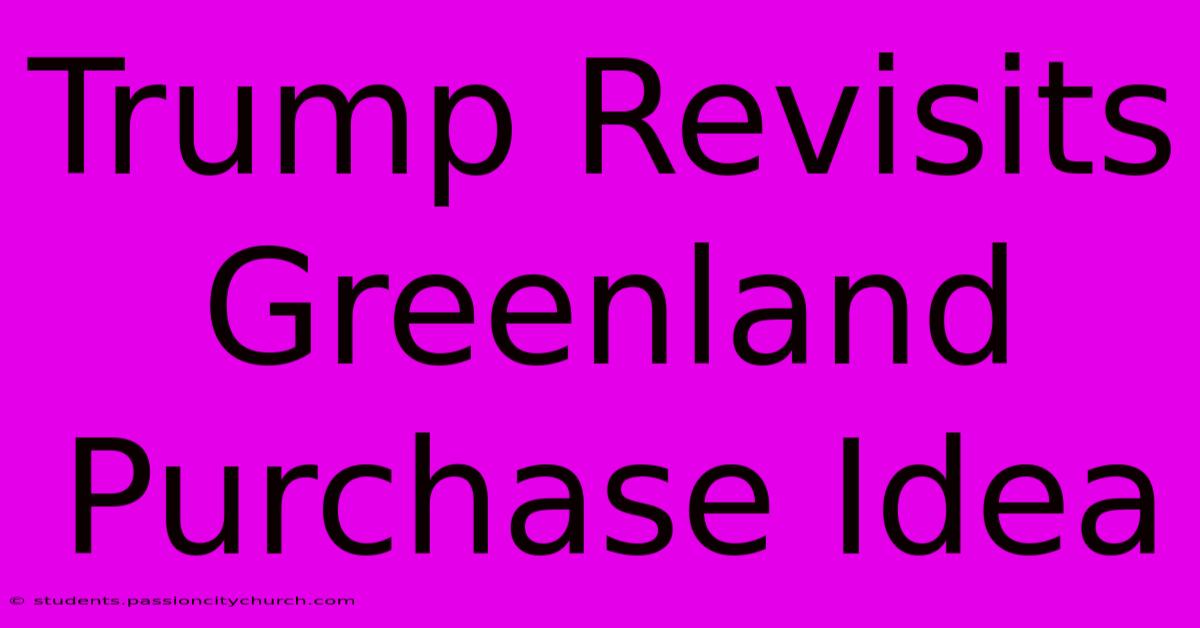 Trump Revisits Greenland Purchase Idea