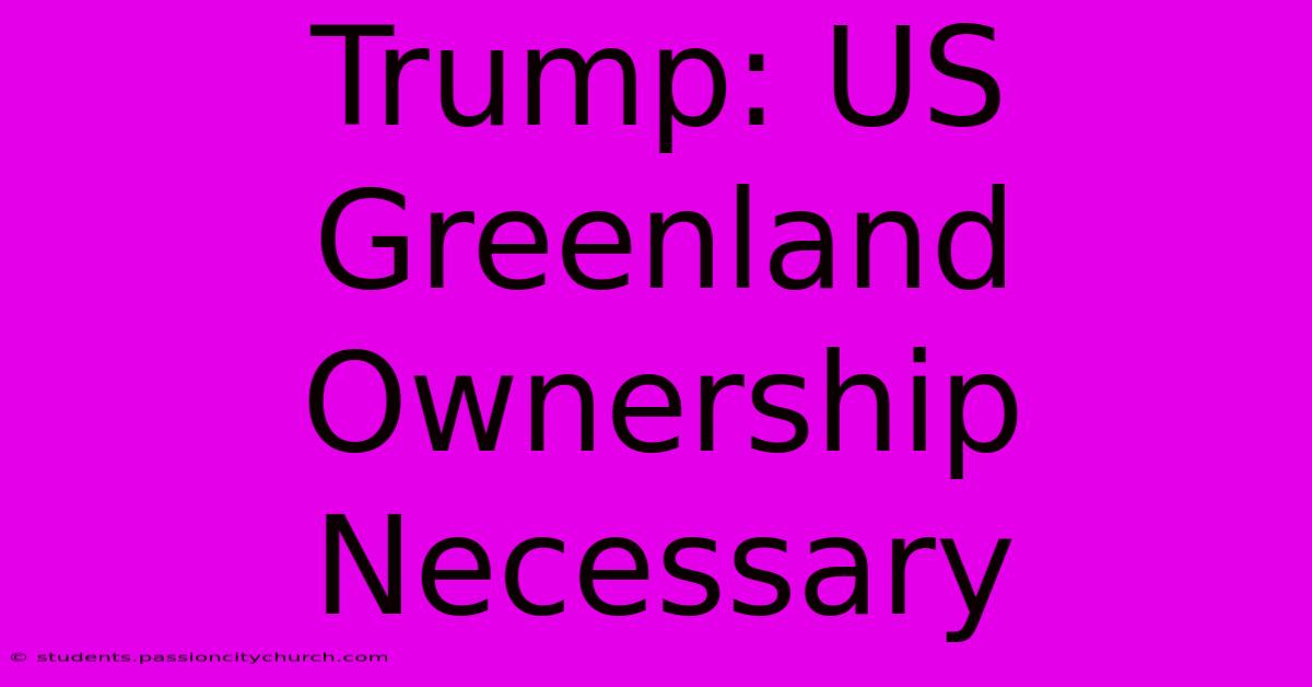 Trump: US Greenland Ownership Necessary