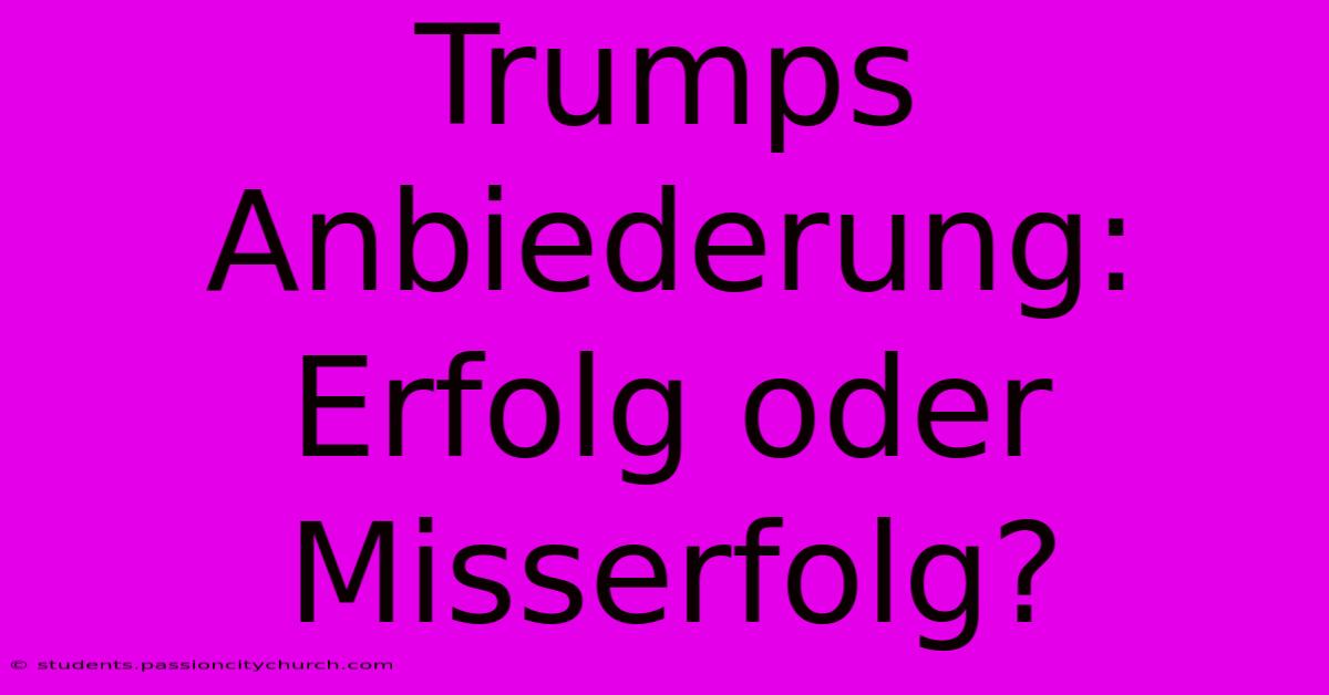 Trumps Anbiederung:  Erfolg Oder Misserfolg?