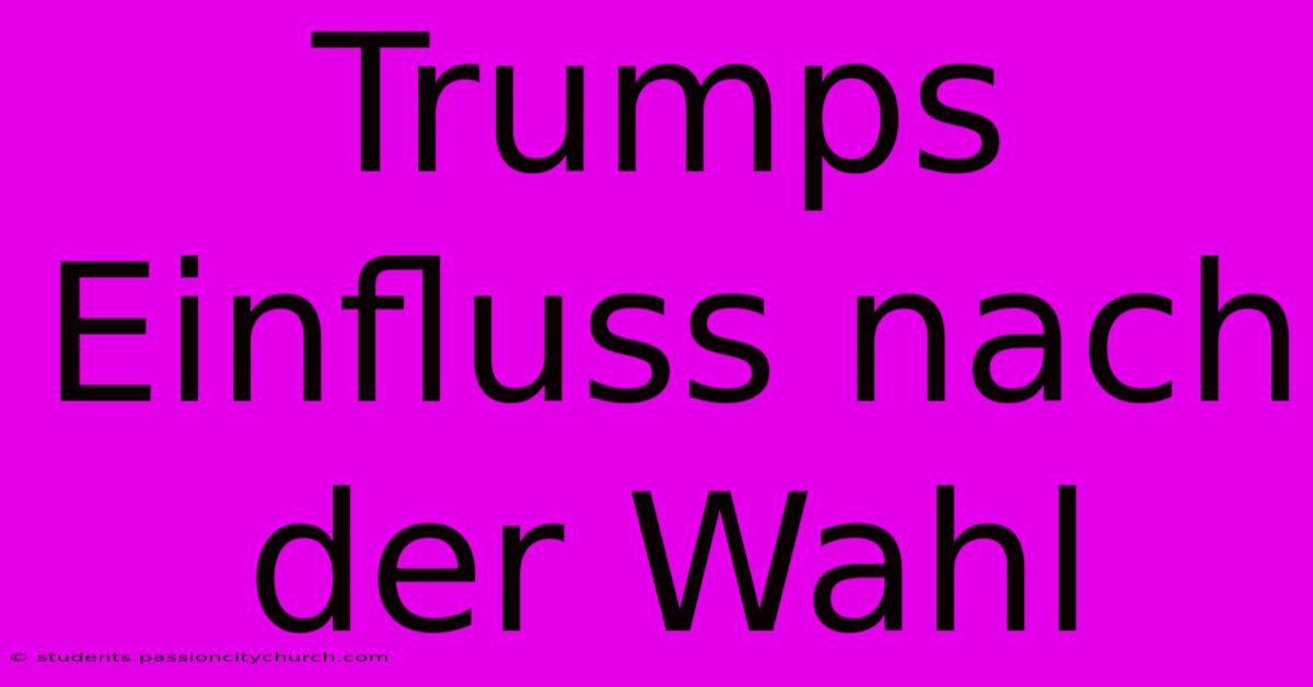 Trumps Einfluss Nach Der Wahl