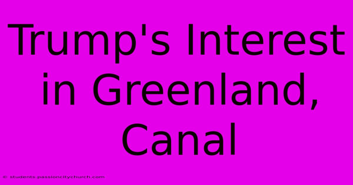 Trump's Interest In Greenland, Canal