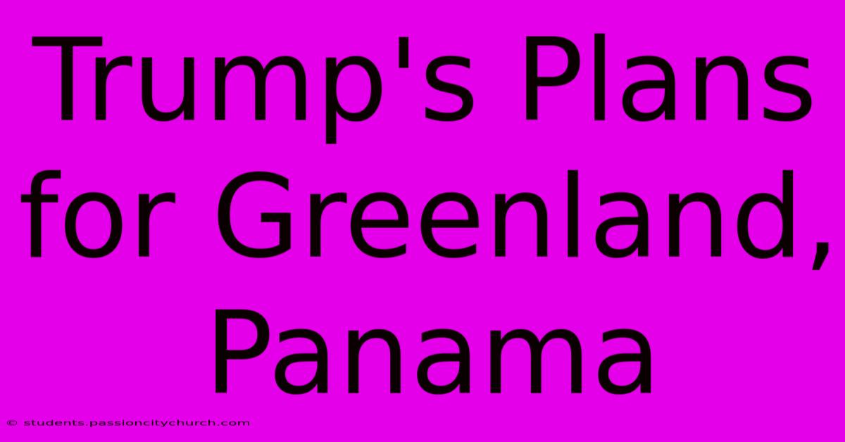 Trump's Plans For Greenland, Panama