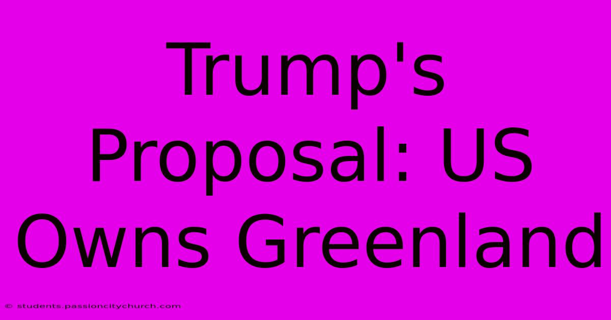 Trump's Proposal: US Owns Greenland