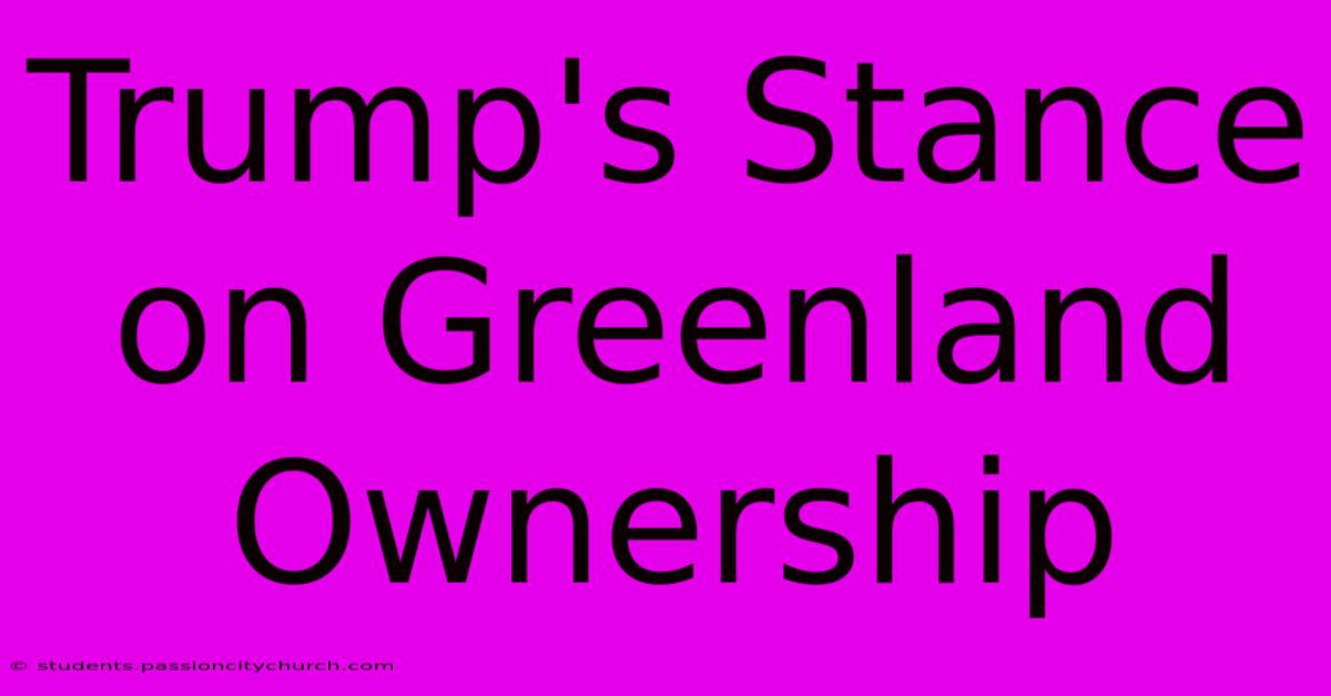 Trump's Stance On Greenland Ownership