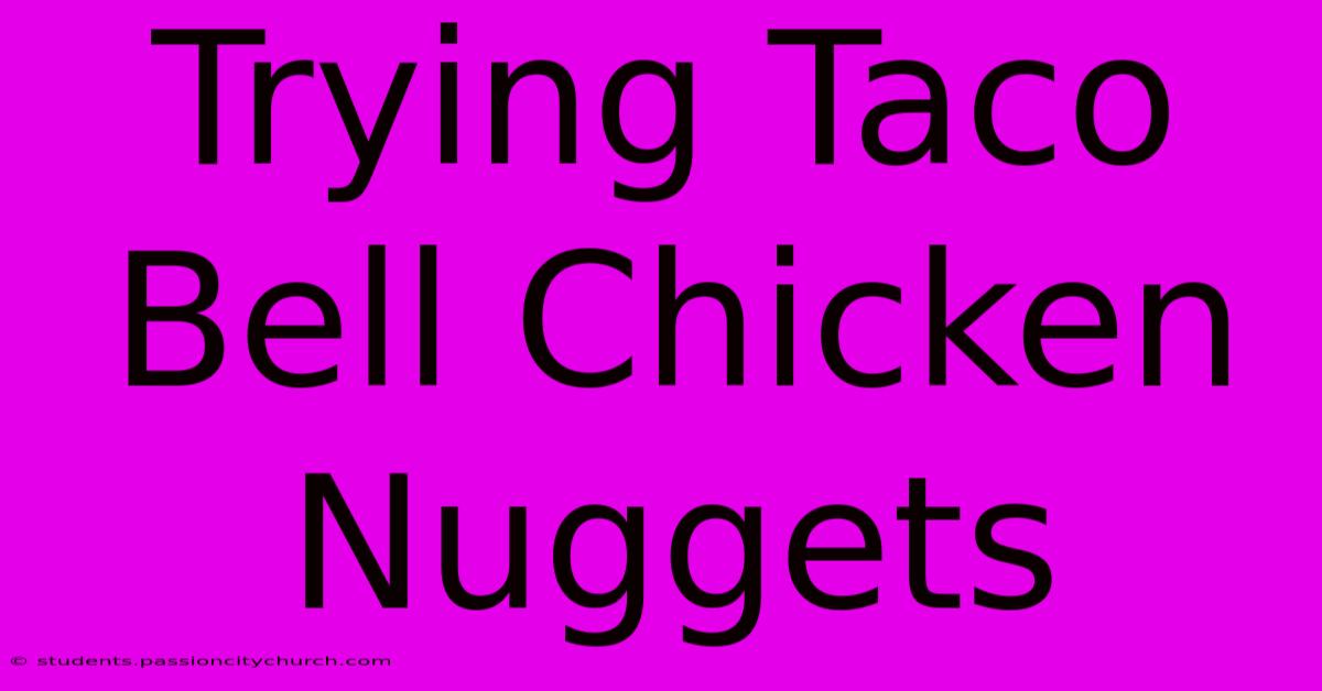 Trying Taco Bell Chicken Nuggets