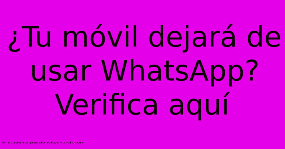 ¿Tu Móvil Dejará De Usar WhatsApp?  Verifica Aquí